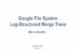 Google File System Log-Structured Merge Trees · Google File System Log-Structured Merge Trees Marco Serafini COMPSCI 590S Lecture 9. 2. 33 Peculiar Requirements ... file contains