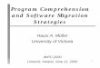 Program Comprehension and Software Migration Strategies · 2017-11-06 · Program Comprehension and Software Migration Strategies Hausi A. Müller University of Victoria IWPC-2000