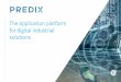Predix: The application platform for digital industrial ... · Predix Platform is the application platform designed for digital Industrial Internet of Things (IIoT) solutions It enables