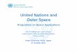United Nations and Outer Space · 2015-11-06 · Presentation Overview I. United Nations and Outer Space II. Space Activities III. Programme on Space Applications IV. ICG V. UN-SPIDER