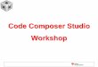 Code Composer Studio Workshopsoftware-dl.ti.com/dsps/dsps_public_sw/sdo_ccstudio... · 2011-12-16 · S Code Composer Studio v5 •CCSv5 is split into two phases –5.0 •Not a replacement