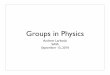 Groups in Physics - SLAC · Lorentz symmetry General Relativity (diffeomorphisms) Supersymmetry (Super)Conformal groups Discrete lattice groups Inﬁnite dimensional algebras (Virasoro,
