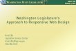 Washington Legislature’s Approach to Responsive Web Design · Washington Legislature’s Approach to Responsive Web Design Brad Ellis Legislative Service Center. brad.ellis@leg.wa.gov