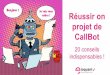 Bonjour ! Je vais vous Réussir on projet de CallBot · 20 conseils pour réussir son projet de Callbot. 16 ... Détectez les leviers d’optimisation de l’Expérience Client :