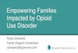 Empowering Families Impacted by Opioid Use Disorder€¦ · Empowering Families Impacted by Opioid Use Disorder Rocky Schwartz Family Support Coordinator rschwartz@njprevent.com “Instead