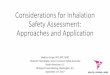 Considerations for Inhalation Safety Assessment ...Considerations for Inhalation Safety Assessment: Approaches and Application Madhuri Singal, PhD, RRT, DABT Inhalation Toxicologist,
