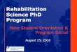 Rehabilitation Science PhD Program · Rehabilitation Science PhD Program New Student Orientation & Program Social August 25, 2016 . ... Incoming students Fall 2016: 8 40 faculty hold