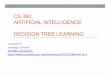CS 380: ARTIFICIAL INTELLIGENCE DECISION TREE LEARNINGsanti/teaching/2013/CS380/... · 2013-11-20 · Machine Learning Summary: • Several types of learning: • Learning from examples:
