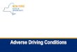 Session 9: Adverse Driving Conditions PPT · Brainstorm: Brainstorm adverse environmental factors and conditions and how they might affect a driver’s ability to safely op\rate their