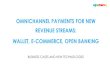 OMNICHANNEL PAYMENTS FOR NEW REVENUE STREAMS: WALLET, E-COMMERCE BUSINESS CASES AND NEW TECHNOLOGIES