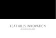 Fear Kills Innovation - InvestorCOM - Shawn KanungoFear Kills Innovation - InvestorCOM - Shawn Kanungo Created Date: 20180706174358Z 