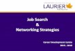 Job Search & Networking Strategies - Laurier Navigator new website/Job... · Networking Strategies Career Development Centre 2015 - 2016 . Learning Objectives •Understand the key