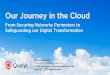 Our Journey in the Cloud - AFCEA · 2018-04-27 · Our Journey in the Cloud From Securing Networks Perimeters to Safeguarding our Digital Transformation Philippe Courtot Chairman