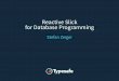 Reactive Slick for Database ProgrammingReactive Slick for Database Programming Stefan Zeiger . Introduction . Slick 3.0 – Reactive Slick • Completely new API for executing database