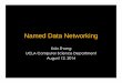 Named Data Networking - WINLAB...Named Data Networking Lixia Zhang UCLA Computer Science Department August 12, 2014 NDN Team 2 JeﬀBurke Van"Jacobson"(architect)" LixiaZhang" Beichuan"Zhang"
