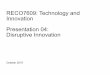 RECO7609: Technology and Innovation Presentation 04 ...Disruptive innovations create their market through the ... Megatrends shaping 2016 and beyond Build" Innovators Early Early Adopters
