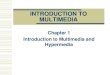 INTRODUCTION TO MULTIMEDIA - FTMS...Chapter 1 Introduction to Multimedia and Hypermedia What is Multimedia? Multimedia –media that uses multiple form of information content and information