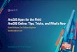 ArcGIS Apps for the Field...ArcGIS Apps for the Field ArcGIS Online: Tips, Tricks, and What’s New Daniel Wickens, Esri Solution Engineer dwickens@esri.com ArcGIS Apps for the Field
