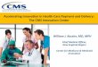 Accelerating Innovation in Health Care Payment …Accelerating Innovation in Health Care Payment and Delivery: The CMS Innovation Center William J. Kassler, MD, MPH Chief Medical Officer,