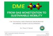FROM GAS MONETIZATION TO SUSTAINABLE …...“OME1” Fuel Family Tree: the search for “liquid” DME Dimethoxydimethylether (DMM2) Poly-oxymethylene ... FROM GAS MONETIZATION TO