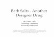 Bath Salts - Another Designer Drug - NDCRC · Bath Salts: The term bath salts refers to a range of water-soluble products designed to be added to a bath. They are said to improve
