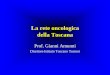 La rete oncologica della Toscana - F.A.V.O rete... · 2020-03-19 · Regione Toscana** 76,4 9,1 62,2 19,6 Arezzo 2008. FASE B Infrastrutture e Services ... PowerPoint Presentation