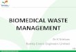 MANUAL ON BIOMEDICAL WASTE ... BIOMEDICAL WASTE MANAGEMENT Dr K Srinivas Ramky Enviro Engineers Limited 2 Any waste generated during Diagnosis, Immunisation, Treatment of Human Beings