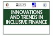 Innovations and Trends in Inclusive Financevincerapisura.com/wp/wp-content/uploads/2017/10/sp...Challenges in Microfinance • High interest rate to clients – high transaction costs