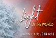 PDF - LIGHT OF THE WORLD · “I am the light of the world. Whoever follows me will never walk in darkness, but will have the light of life.” John 8:12
