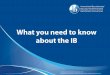 What you need to know about the IB - cityschools.com · The International Baccalaureate (IB) is a not -for-profit foundation, motivated by its mission to create a better world through