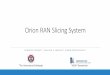 Orion RAN Slicing System - BT Plc · 2018-05-17 · Orion RAN Slicing System XENOFON ... *The University of Edinburgh † NCSR “Demokritos” Service-oriented 5G view. Towards a