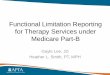 Functional Limitation Reporting for Therapy …...Functional Limitation Reporting: Background • CMS issued proposed Medicare physician fee schedule rule on July 6, 2012 with proposal