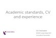 Academic standards, CV and experience 6 - MastersPGDip, academic declaration, CV...Academic Level 7 (if taken before entering the Masters programme a level 6 will be accepted) Your