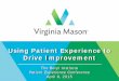 Using Patient Experience to Drive Improvement · Using Patient Experience to Drive Improvement. The Beryl Institute . Patient Experience Conference. ... • Exercise visuals for inpatient