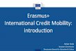 Erasmus+ International Credit Mobility · 2017-09-19 · Erasmus+ International Credit Mobility: introduction Adrian Veale European Commission Directorate-General for Education &