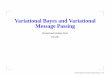 Variational Bayes and Variational Message Passing · PDF file Variational Bayes and Variational Message Passing Mohammad Emtiyaz Khan CS,UBC Variational Bayes and Variational Message