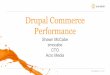 Drupal Commerce Acro Media Performance CTO …...Limited improvement if your database isn’t overloaded Useful if you need to split caching load between database and caching Acro