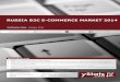 RUSSIA B2C E-COMMERCE MARKET 2014 · - 3 - B2C E-Commerce Sales in Russia to Near EUR 30 Billion by 2018 B2C E-Commerce in Russia has been growing rapidly responding to a variety