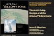 Thematic Map Design and the Atlas of Yellowstone · Acknowledgments - Atlas Editorial team: W. Andrew Marcus, Senior Editor James E. Meacham, Cartographic Editor Ann Rodman, Yellowstone