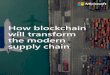 How blockchain will transform - WordPress.com · supply chains demand a better solution. Create trust through blockchain. Blockchain technology is uniquely positioned to help create