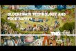 BLOCKCHAIN TECHNOLOGY AND FOOD SAFETY · 2018-12-14 · Claims in the agrifood context: transparency of the food supply chain, tracking and tracing, transparency of inputs and outputs