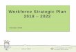 Workforce Strategic Plan 2018 – 2022 · The workforce strategic plan will support the delivery of: People, Culture & Safety is one of the seven ... Build skills in workforce planning