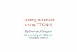Testing a servlet - Engineeringbernard/Testing a servlet.pdf · Testing a servlet using TTCN-3 By Bernard Stepien University of Ottawa bernard@site.uottawa.ca