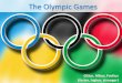 The Olympic Games - free-slides.net · The symbol of the Paralympic Games is composed of three "agitos ... It burns from the opening ceremony until the end of the games. By: The Flag
