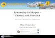 Symmetry in Shapes Theory and Practiceresources.mpi-inf.mpg.de/deformableShapeMatching/EG2013... · 2013-05-16 · Symmetry in Shapes – Theory and Practice Maks Ovsjanikov Ecole