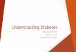 Understanding Diabetes - Microsoft...Diabetes u Quick onset Type 1 Type 2 u Body still makes insulin u Can be managed with diet/exercise, oral medications, non-insulin injectables