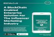 A BlockChain Enabled Enterprise Solution For The ... · Influencer Marketing Ecosystem The Influencer Marketing ecosystem has 4 key players. SocialCxN is the only platform where each