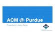 ACM @ Purdue · ExactTarget 24 Hour Hackathon ... Android, iOS, Web Service Development, GoLang, NodeJS, and more Made Purdue app fully native Redesiged backend components of Safewalk
