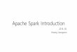Apache Spark Introduction - Seoul AIseoulai.com/presentations/ApacheSparkIntroduction.pdf · Apache Spark Introduction Motivation Resilient Distributed Dataset (RDD) Lineage chain