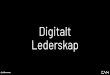 Digitalt Lederskap · 2019-09-18 · Måle digital modenhet Brukerfokus Kompetansefella - vi må lære det nye Digital transformasjon data Innovasjon Bruker Ledelse virksomhet økosystem